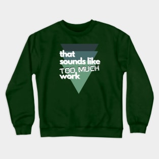 That Sounds Like Too Much Work - Glitch Triangles Forest Greens Crewneck Sweatshirt
